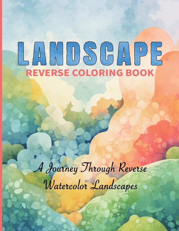 Front cover_Watercolor Reverse Coloring Book 50 Scenic Landscapes to Complete with Your Imagination