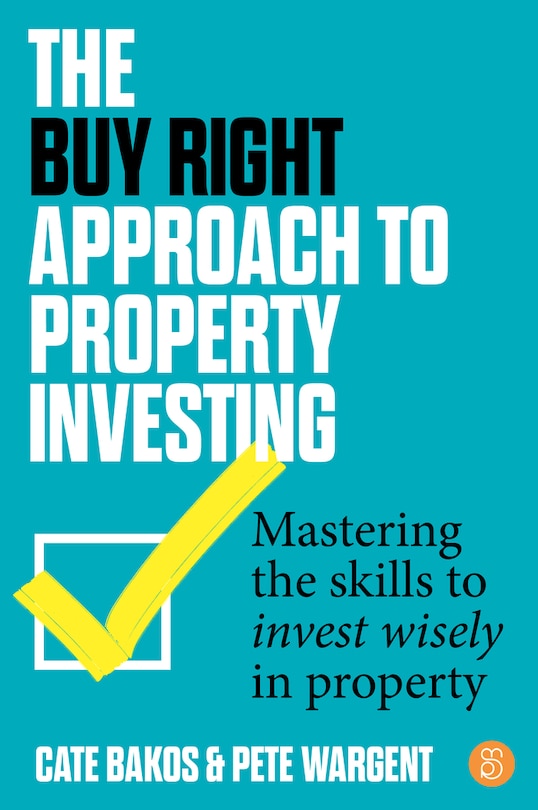 The Buy Right Approach to Property Investing: Mastering the skills to invest wisely in property