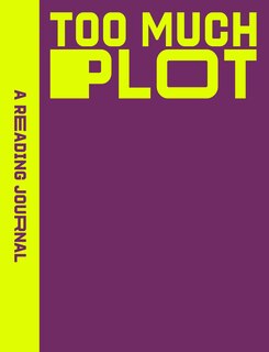 Front cover_A Reading Journal: Too Much Plot