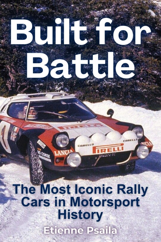 Basic Rally Books Built For Battle: The Most Iconic Rally Cars In Motorsport History Book ...