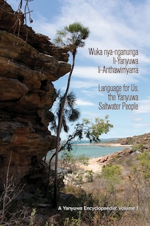 Front cover_Wuka Nya-Nganunga Li-Yanyuwa Li-Anthawirriyarra. Language for Us, the Yanyuwa Saltwater People: A Yanyuwa Encyclopaedia