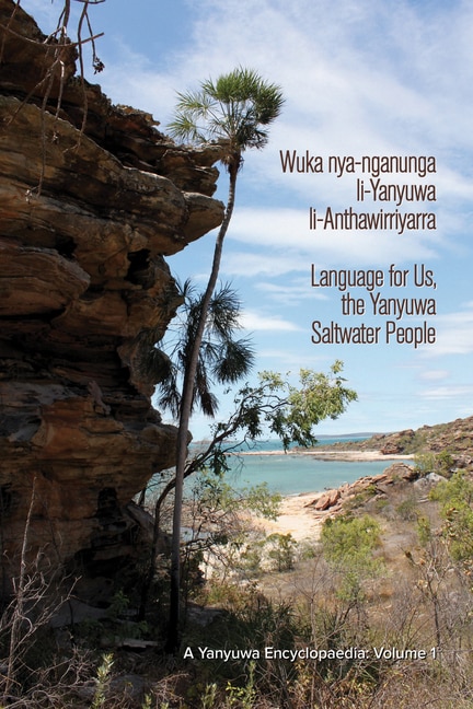 Front cover_Wuka Nya-Nganunga Li-Yanyuwa Li-Anthawirriyarra. Language for Us, the Yanyuwa Saltwater People: A Yanyuwa Encyclopaedia