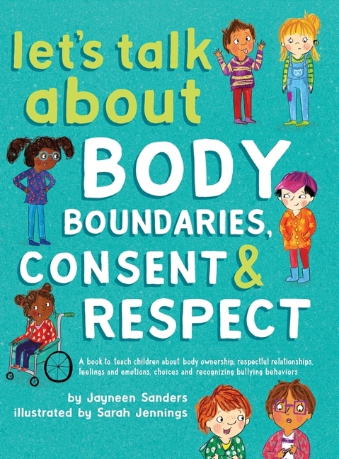 Let's Talk About Body Boundaries, Consent and Respect: Teach children about body ownership, respect, feelings, choices and recognizing bullying behaviors