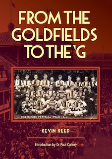 Front cover_FROM THE GOLDFIELDS TO THE 'G - A One-Eyed Look at Aussie Rules