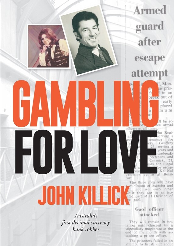 Front cover_Gambling for Love, John Killick, Australia's first decimal currency bank robber