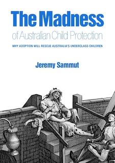 Front cover_The Madness of Australian Child Protection