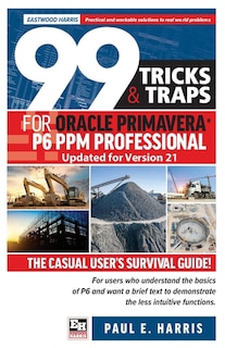 Front cover_99 Tricks and Traps for Oracle Primavera P6 PPM Professional Updated for Version 21