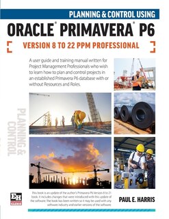 Front cover_Planning and Control Using Oracle Primavera P6 Versions 8 to 22 PPM Professional