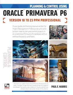 Front cover_Planning and Control Using Oracle Primavera P6 Versions 18 to 23 PPM Professional