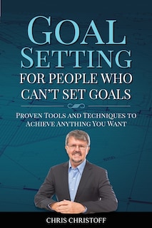 Front cover_Goal Setting For People Who Can't Set Goals