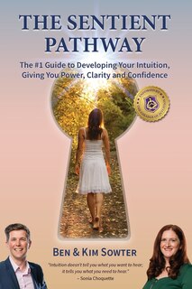 The Sentient Pathway: The #1 Guide To Developing Your Intuition, Giving You Power, Clarity and Confidence