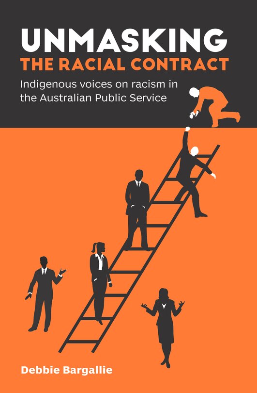 Unmasking The Racial Contract: Indigenous Voices On Racism In The Australian Public Service