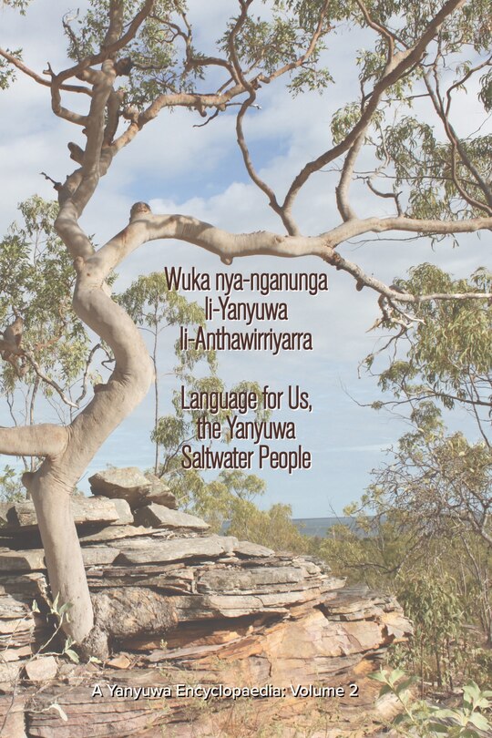 Couverture_Wuka Nya-Nganunga Li-Yanyuwa Li-Anthawirriyarra. Language for Us, the Yanyuwa Saltwater People: A Yanyuwa Encyclopaedia