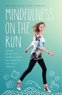 Mindfulness On The Run: Quick, Effective Mindfulness Techniques For Busy People