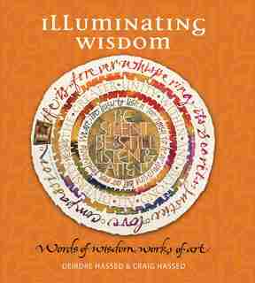 Illuminating Wisdom: Words Of Wisdom, Works Of Art by Craig Hassed