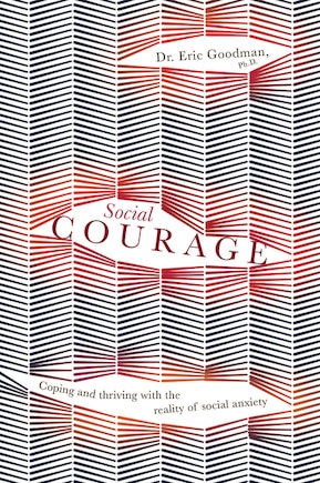 Social Courage: Coping And Thriving With The Reality Of Social Anxiety