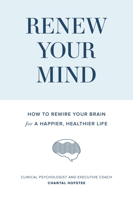 Renew Your Mind: How To Rewire Your Brain For A Happier, Healthier Life