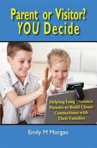 Parent or Visitor? YOU Decide: Helping Long Distance Parents to Build Closer Connections with Their Families