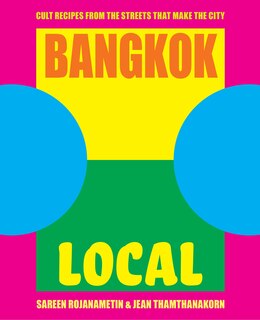 Bangkok Local: Cult Recipes From The Streets That Make The City