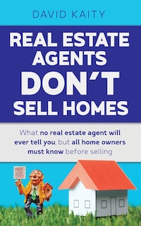 Front cover_Real Estate Agents Don't Sell Homes