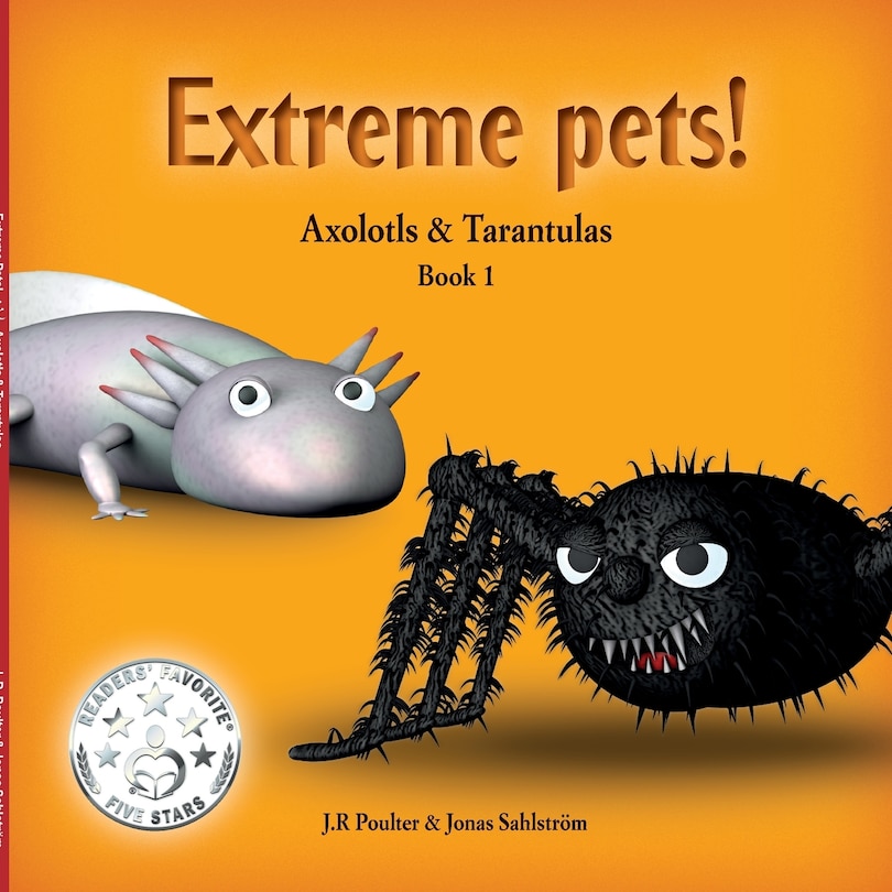 Front cover_Extreme Pets Series, 1 - Axolotls and Tarantulas