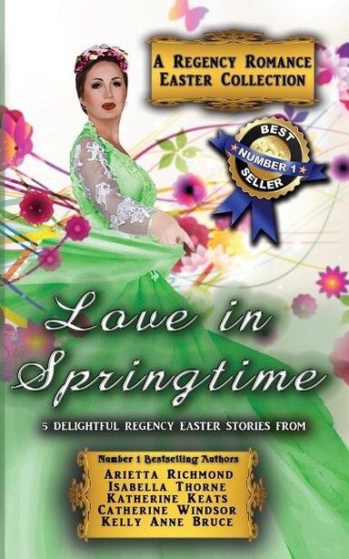 Love in Springtime: A Regency Romance Easter Collection: 5 Delightful Regency Easter Stories by Arietta Richmond