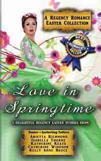Love in Springtime: A Regency Romance Easter Collection: 5 Delightful Regency Easter Stories by Arietta Richmond