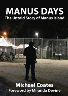 MANUS DAYS: The Untold Story of Manus Island