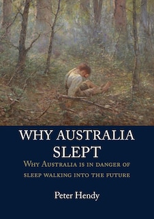 WHY AUSTRALIA SLEPT: Why Australia is in danger of sleepwalking into the future