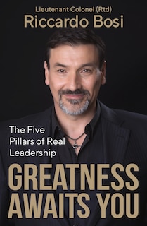 Greatness Awaits You: The Five Pillars Of Real Leadership