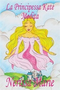 Front cover_La Principessa Kate Medita (Libro per Bambini sulla Meditazione di Consapevolezza, fiabe per bambini, storie per bambini, favole per bambini, libri bambini, libri Illustrati, fiabe, libri per bambini)