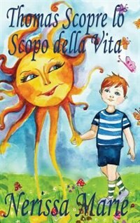 Couverture_Thomas Scopre lo Scopo della Vita (Libro per Bambini sullo Scopo della Vita, fiabe per bambini, storie per bambini, favole per bambini, libri bambini, libri Illustrati, scolastici, libri per bambini)