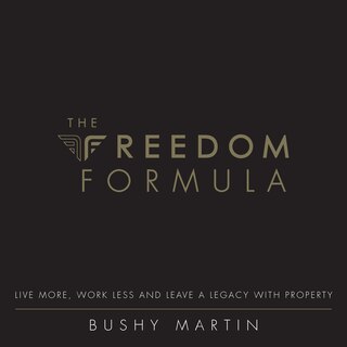 The Freedom Formula: Live More, Work Less and Leave a Legacy with Property
