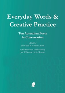 Everyday Words & Creative Practice: Ten Australian Poets In Conversation