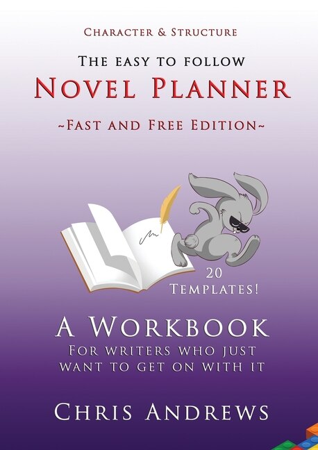 Novel Planner: A workbook for writers who just want to get on with it