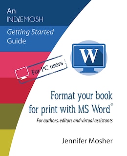 Format your book for print with MS Word(R): For authors, editors and virtual assistants