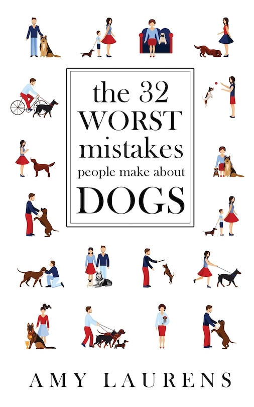 Front cover_The 32 Worst Mistakes People Make About Dogs
