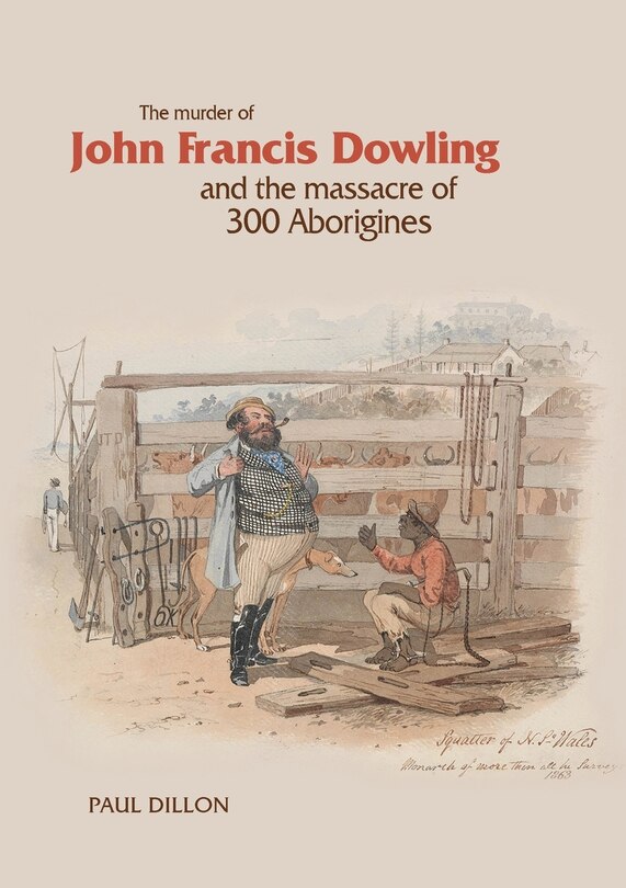 Couverture_The Murder of John Francis Dowling and the Massacre of 300 Aborigines