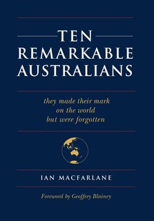 Ten Remarkable Australians: Who Left Their Mark On The World - But Were Forgotten