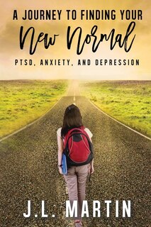 POST-TRAUMATIC STRESS DISORDER , ANXIETY AND DEPRESSION: A JOURNEY TO FINDING YOUR NEW 'NORMAL'