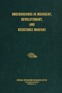 Front cover_Undergrounds in Insurgent, Revolutionary, and Resistance Warfare