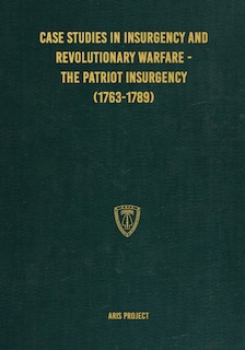 Front cover_Case Studies in Insurgency and Revolutionary Warfare - The Patriot Insurgency (1763-1789)