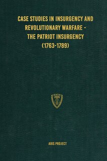 Front cover_Case Studies in Insurgency and Revolutionary Warfare - The Patriot Insurgency (1763-1789)