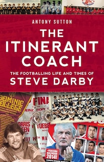 Front cover_The Itinerant Coach - The Footballing Life And Times Of Steve Darby