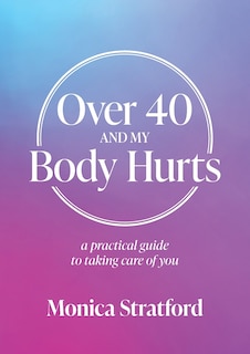 Front cover_Over 40 And My Body Hurts