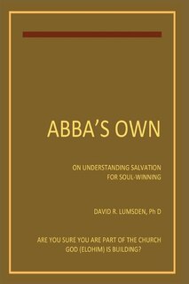 Abba's Own: ON UNDERSTANDING SALVTION FOR SEEKERS AND SOUL-WINNERS