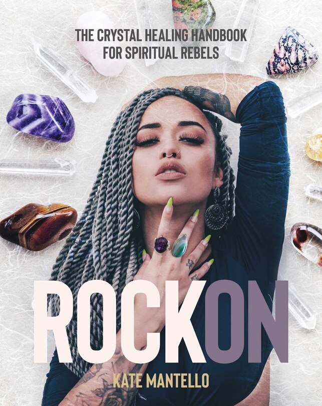 Rock On: The Crystal Healing Handbook For Spiritual Rebels