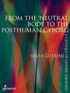 Front cover_From the 'Neutral' Body to the Posthuman Cyborg