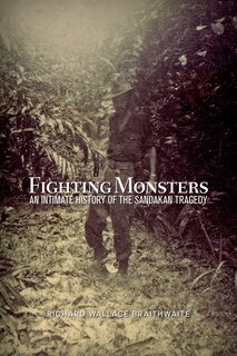 Fighting Monsters: An Intimate History Of The Sandakan Tragedy