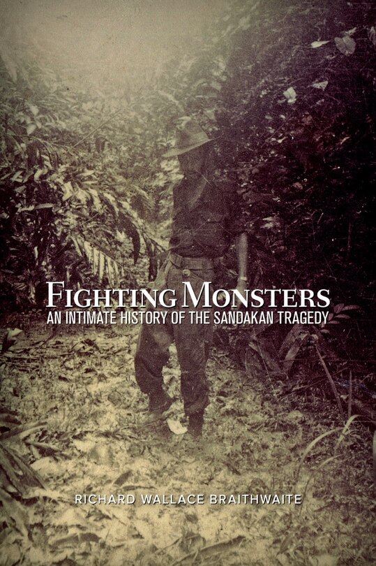 Fighting Monsters: An Intimate History Of The Sandakan Tragedy